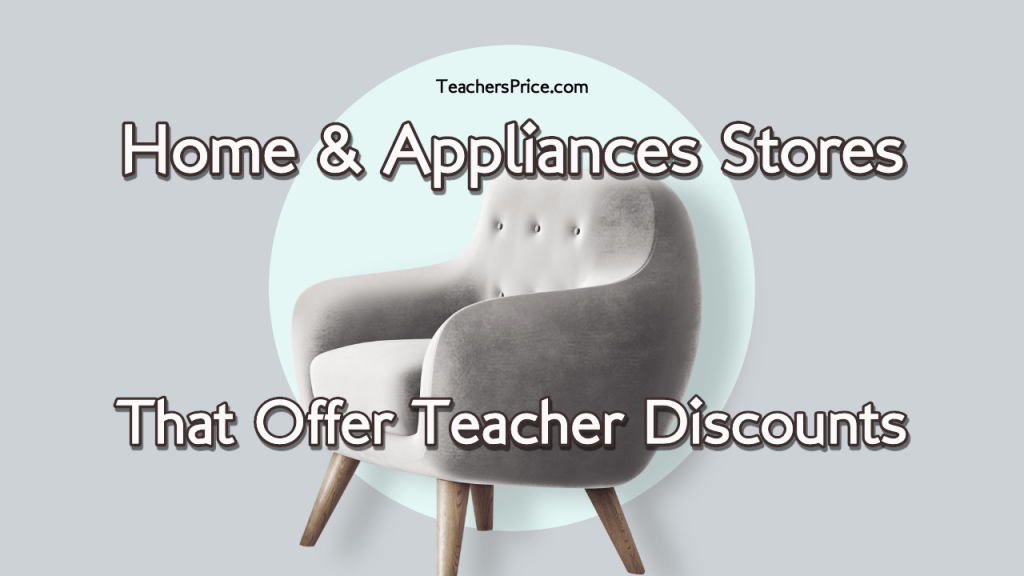 7 Home & Appliances Stores That Offer Teacher Discounts Teachers Price